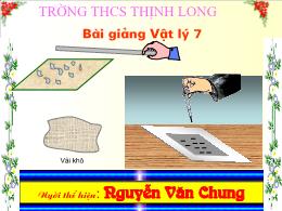 Bài giảng Vật lí Lớp 7 - Tiết 19: Sự nhiễm điện do cọ xát - Nguyễn Văn Chung - Trường THCS Thịnh Long