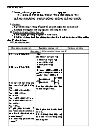 Giáo án môn Đại số 8 - Tiết 10, Bài 7: Phân tích đa thức thành nhân tử bằng phương pháp dùng hằng đẳng thức (Bản đẹp)