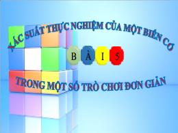 Bài giảng Toán Lớp 8 (Cánh diều) - Bài 5: Xác suất thực nghiệm của một biến cố trong một số trò chơi đơn giản