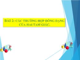 Bài giảng Toán Lớp 8 (Chân trời sáng tạo) - Bài 2: Các trường hợp đồng dạng của hai tam giác