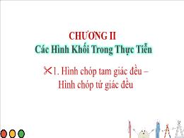 Bài giảng Toán Lớp 8 (Chân trời sáng tạo) - Chương II: Các hình khối trong thực tiễn - Bài 1: Hình chóp tam giác đều. Hình chóp tứ giác đều