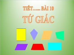 Bài giảng Toán Lớp 8 (Kết nối tri thức với cuộc sống) - Bài 10: Tứ giác