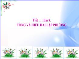 Bài giảng Toán Lớp 8 (Kết nối tri thức với cuộc sống) - Bài 8: Tổng và hiệu hai lập phương