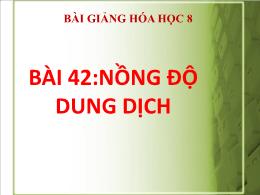 Bài giảng Hóa học 8 - Bài 42: Nồng độ dung dị