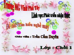 Bài giảng Mầm non Lớp Chồi - Đề tài: Tìm hiểu