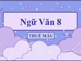 Bài giảng Ngữ văn 8 - Bài: Thuế máu