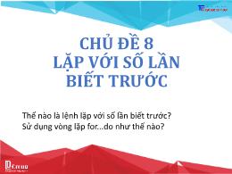 Bài giảng Tin học 8 - Chủ đề 8: Lặp với số lầ