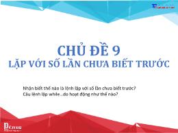 Bài giảng Tin học 8 - Chủ đề 9: Lặp với số lầ