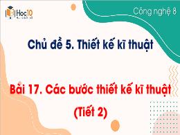 Bài giảng Công nghệ 8 - Chủ đề 5: Thiết kế kĩ