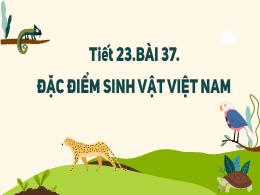Bài giảng Địa lí 8 - Bài 37: Đặc điểm sinh vậ